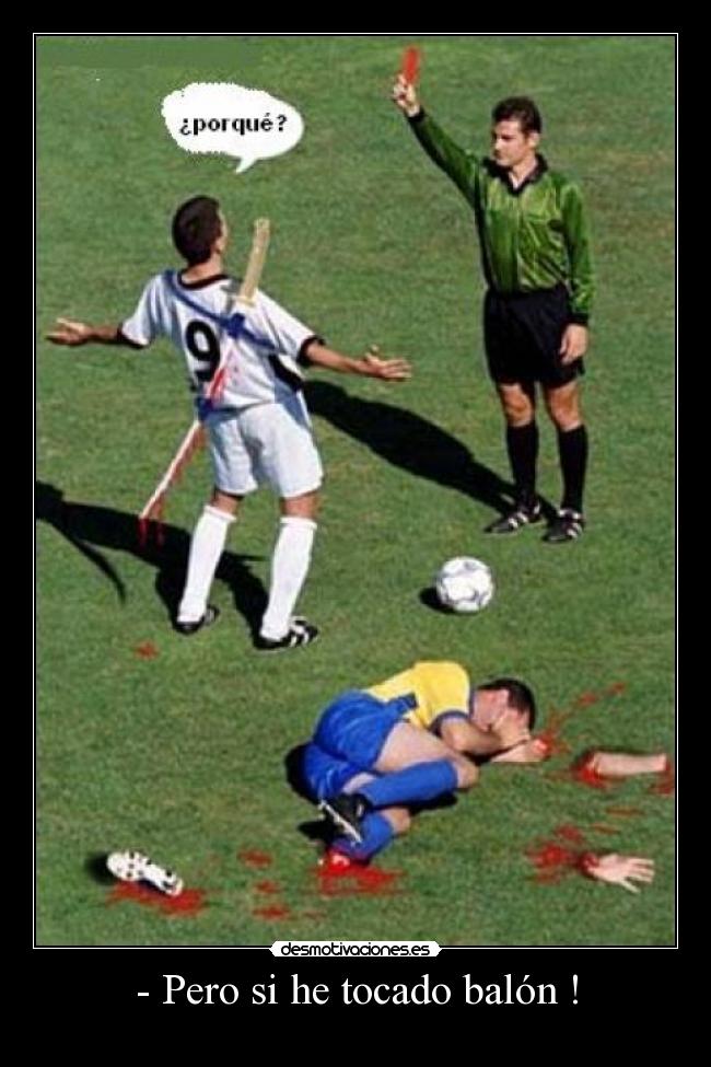 - Pero si he tocado balón ! - 