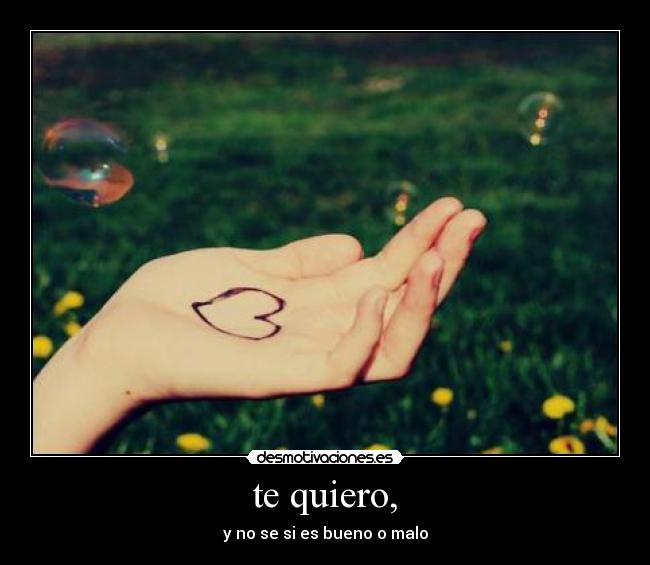 te quiero, -