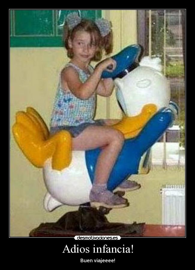 Adios infancia! - Buen viajeeee!