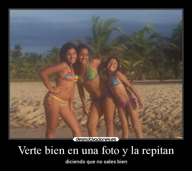 Verte bien en una foto y la repitan - diciendo que no sales bien