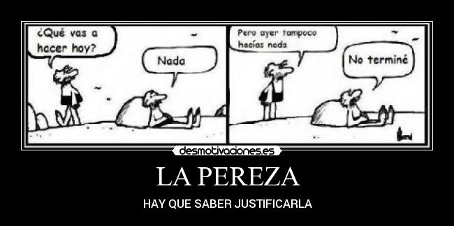 LA PEREZA - HAY QUE SABER JUSTIFICARLA
