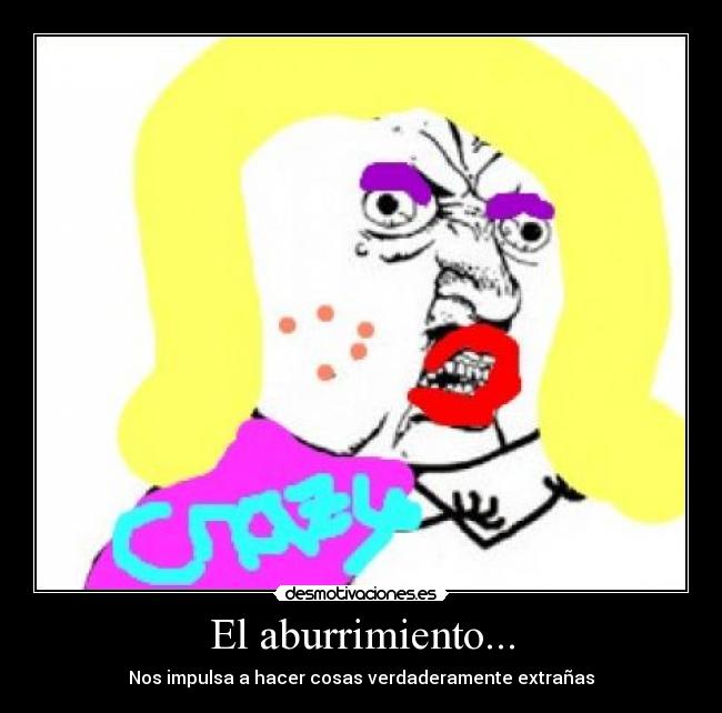 El aburrimiento... -