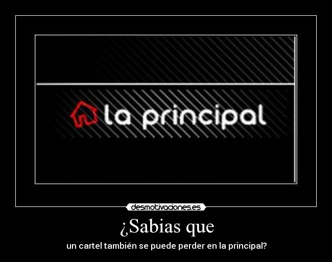 ¿Sabias que - un cartel también se puede perder en la principal?