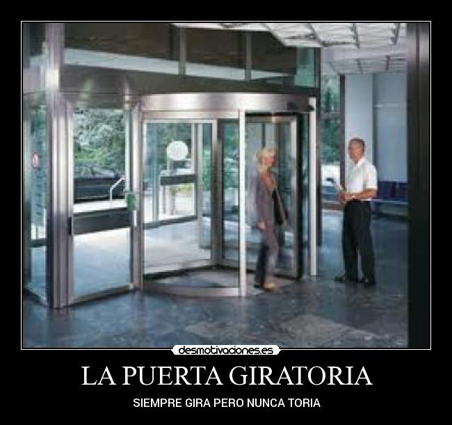 LA PUERTA GIRATORIA - SIEMPRE GIRA PERO NUNCA TORIA