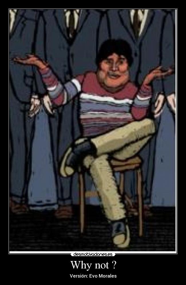 Why not ? - Versión: Evo Morales