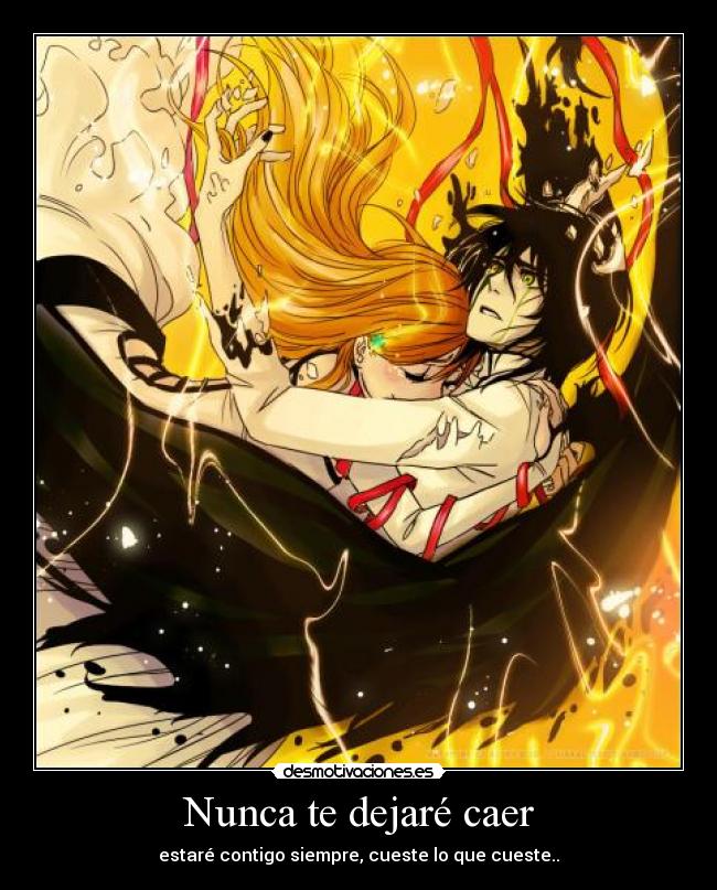 Nunca te dejaré caer - estaré contigo siempre, cueste lo que cueste..
