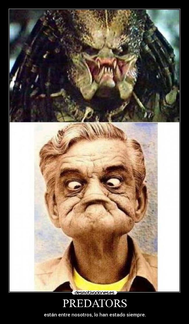 PREDATORS - están entre nosotros, lo han estado siempre.