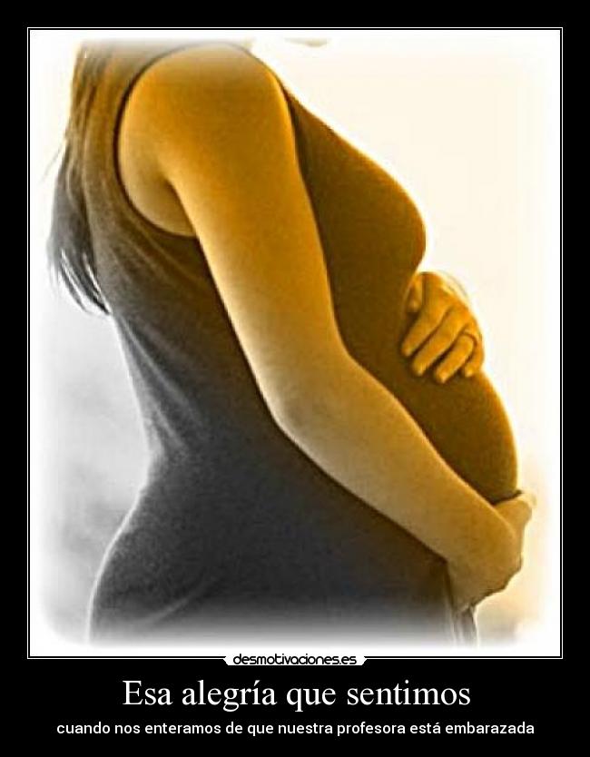 Esa alegría que sentimos - cuando nos enteramos de que nuestra profesora está embarazada