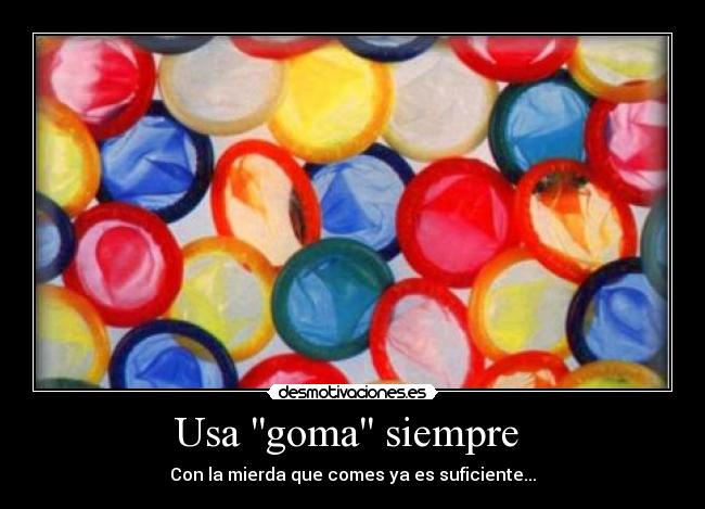Usa goma siempre  - 