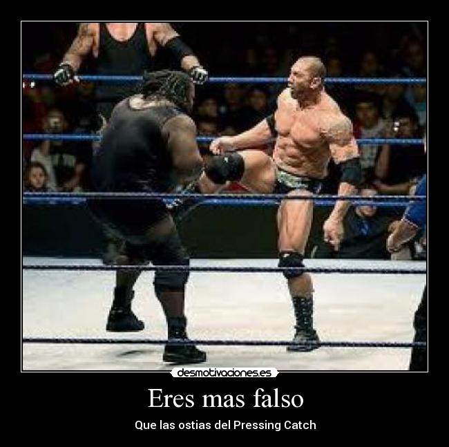 Eres mas falso - Que las ostias del Pressing Catch