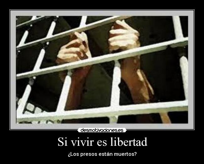 Si vivir es libertad -