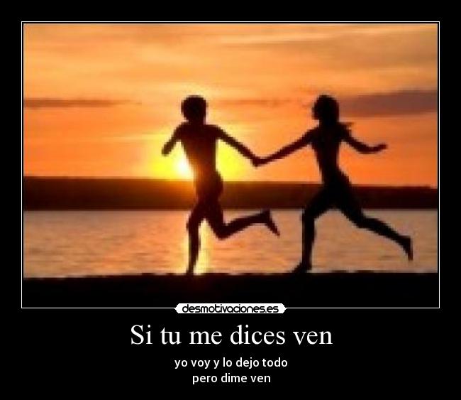 Si tu me dices ven -