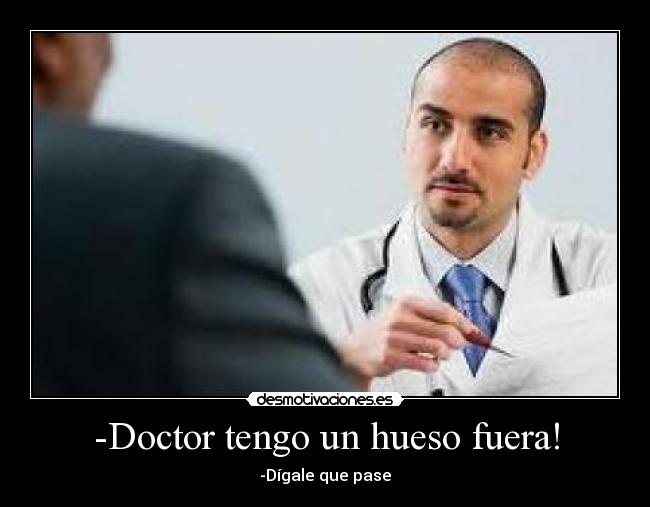 -Doctor tengo un hueso fuera! - 
