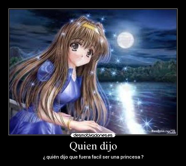 Quien dijo - ¿ quién dijo que fuera facil ser una princesa ?