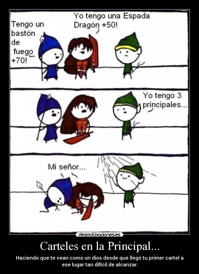Carteles en la Principal... - Haciendo que te vean como un dios desde que llegó tu primer cartel a
ese lugar tan difícil de alcanzar.
