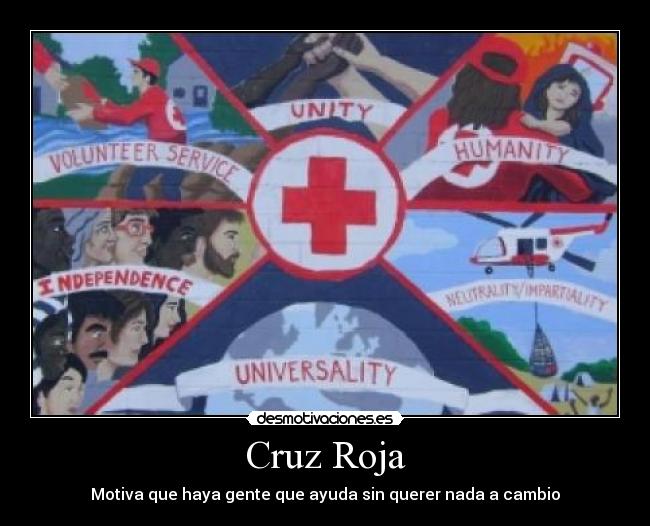 Cruz Roja - Motiva que haya gente que ayuda sin querer nada a cambio