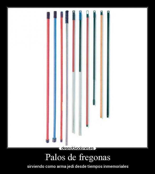 Palos de fregonas - sirviendo como arma jedi desde tiempos inmemoriales