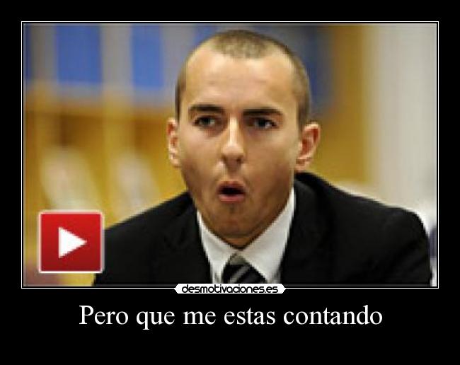 Pero que me estas contando -