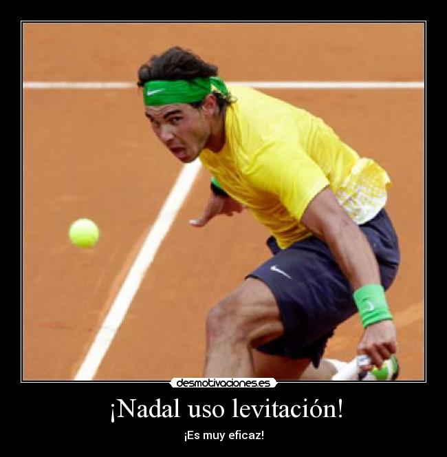 ¡Nadal uso levitación! - 