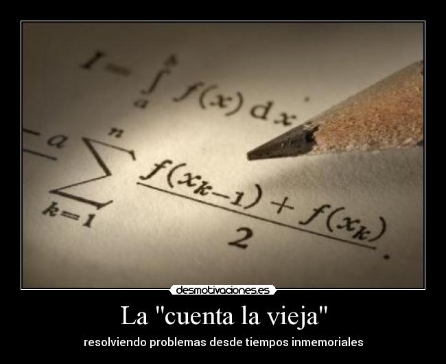 La cuenta la vieja - resolviendo problemas desde tiempos inmemoriales