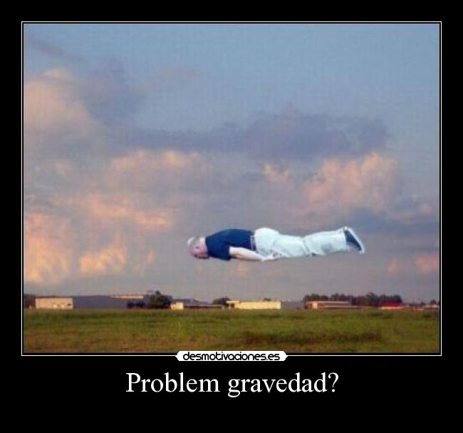 Problem gravedad? - 
