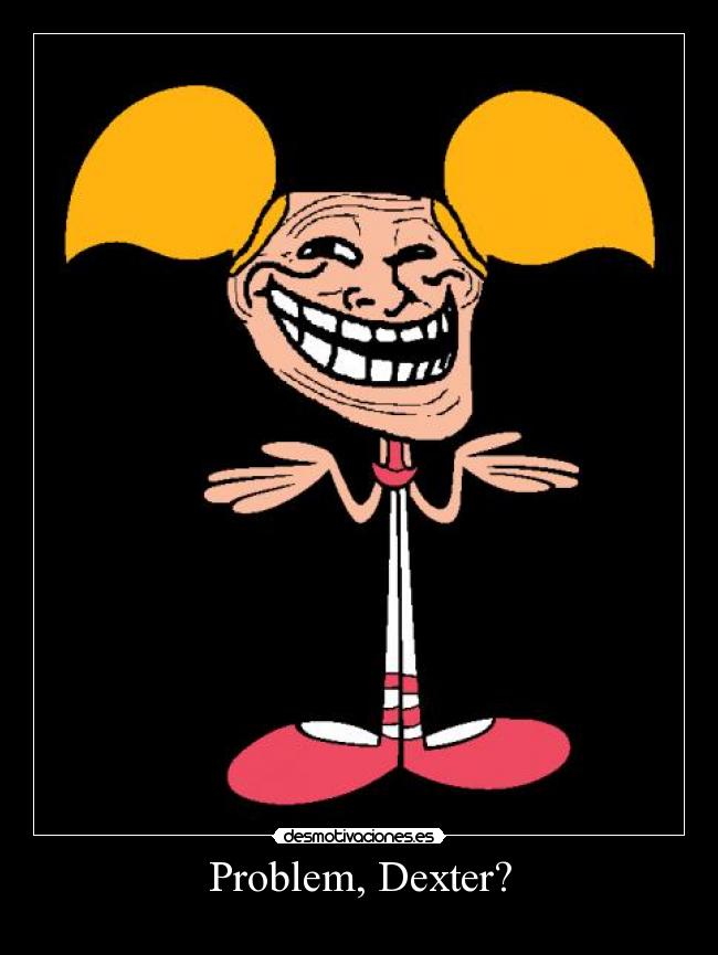 Problem, Dexter? -