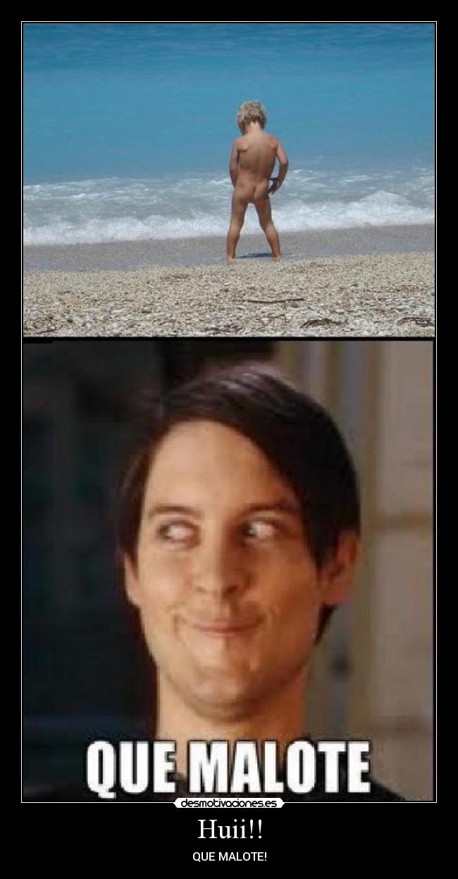 Huii!! - QUE MALOTE!