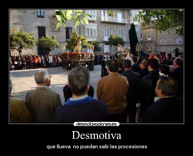 Desmotiva - que llueva no puedan salir las procesiones