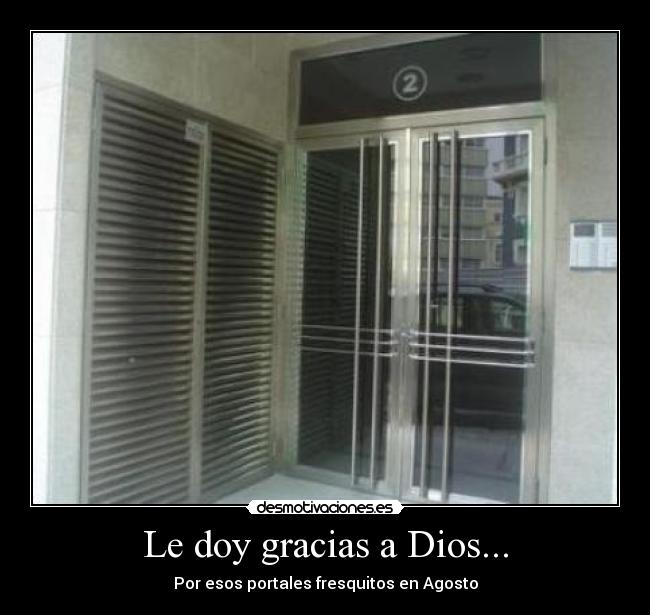 Le doy gracias a Dios... - Por esos portales fresquitos en Agosto