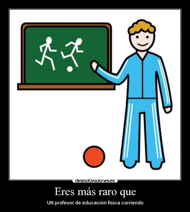 carteles eres mas raro que profe corriendo desmotivaciones