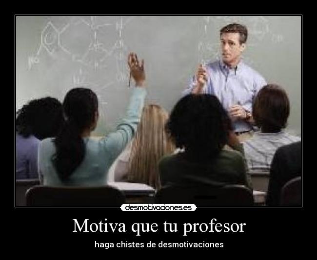 Motiva que tu profesor - haga chistes de desmotivaciones