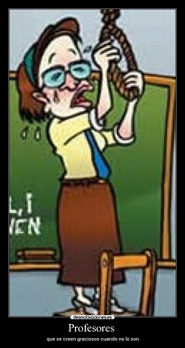 Profesores  - que se creen graciosos cuando no lo son