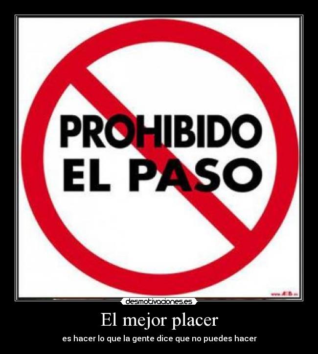 El mejor placer - es hacer lo que la gente dice que no puedes hacer