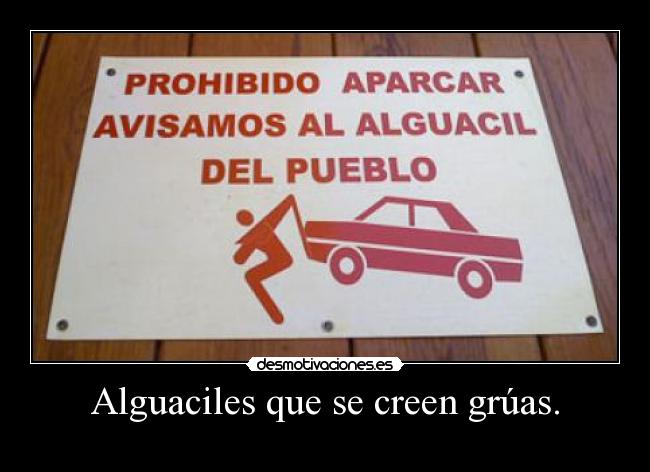 Alguaciles que se creen grúas. -