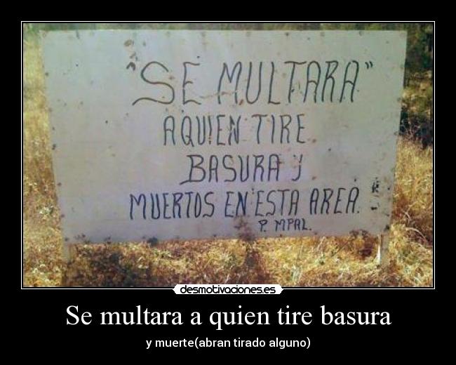 Se multara a quien tire basura - y muerte(abran tirado alguno)