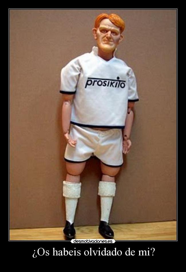 ¿Os habeis olvidado de mi? -