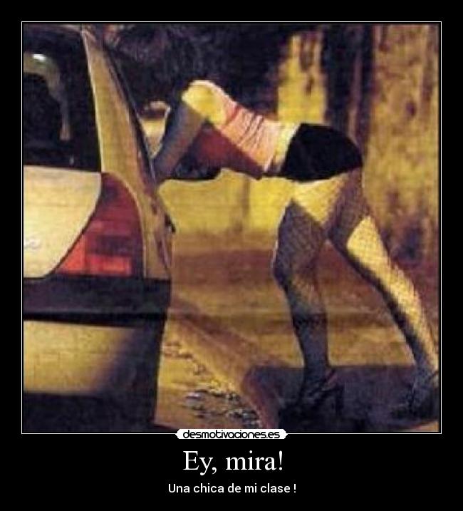 Ey, mira! - Una chica de mi clase !