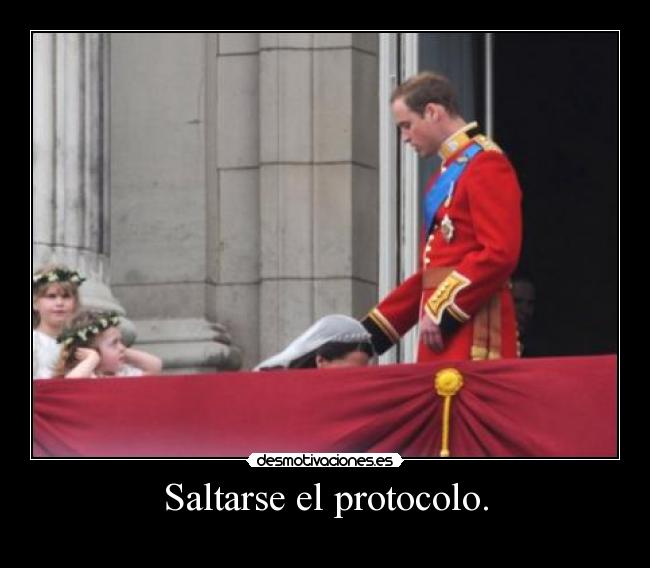 Saltarse el protocolo. -