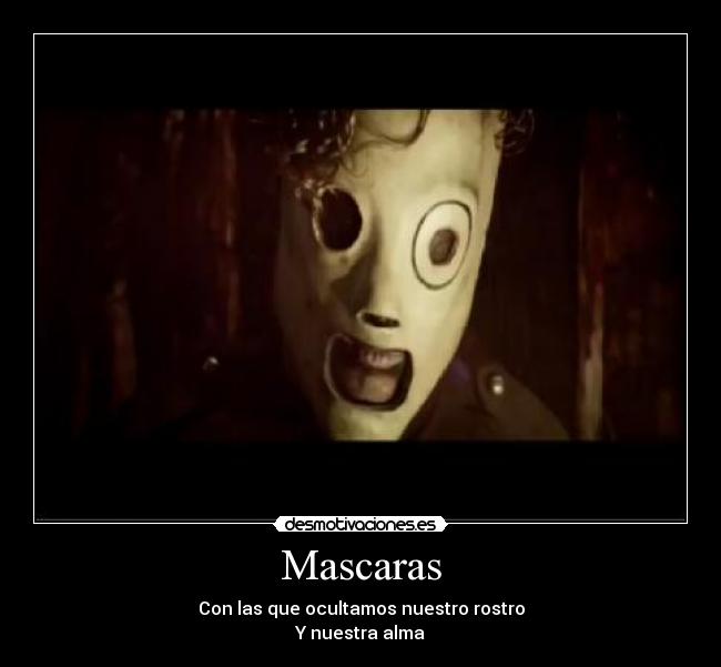 Mascaras - Con las que ocultamos nuestro rostro
Y nuestra alma