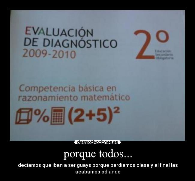 porque todos... - deciamos que iban a ser guays porque perdiamos clase y al final las
acabamos odiando