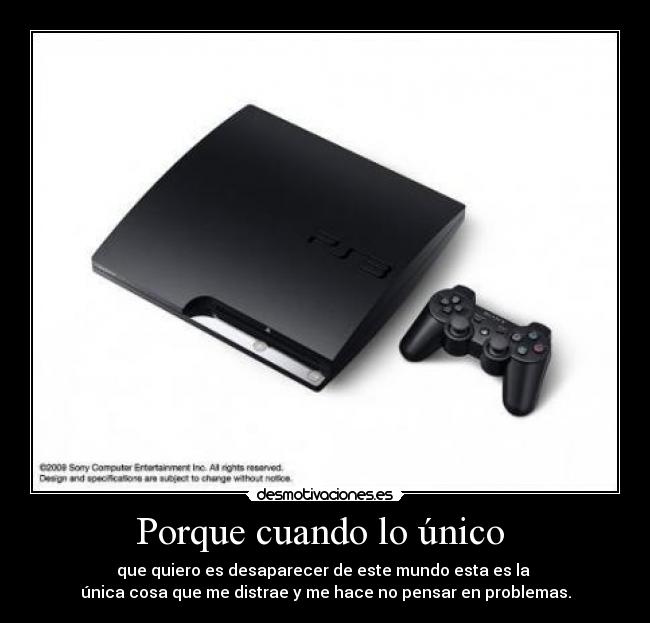 Porque cuando lo único - que quiero es desaparecer de este mundo esta es la
única cosa que me distrae y me hace no pensar en problemas.