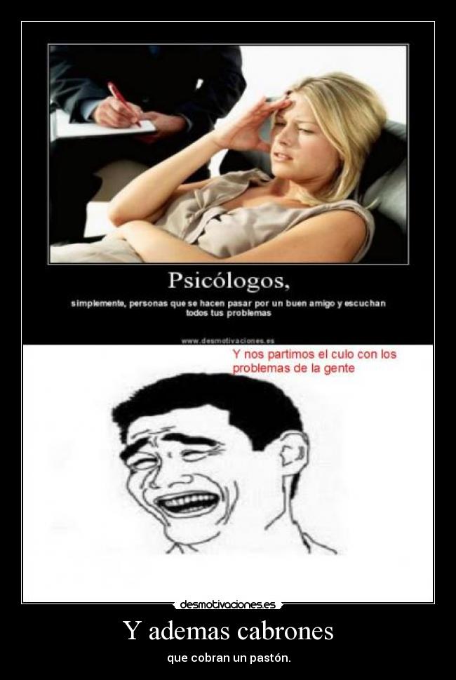 Y ademas cabrones - que cobran un pastón.