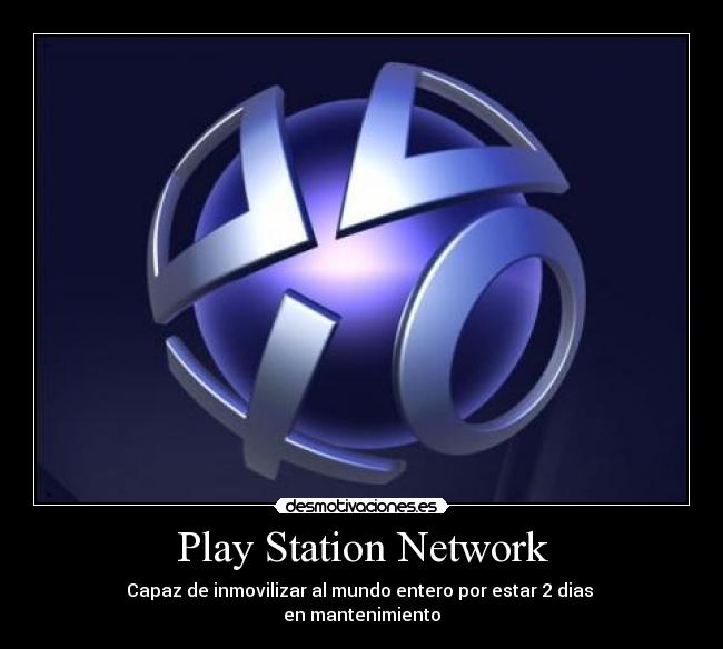 Play Station Network - Capaz de inmovilizar al mundo entero por estar 2 dias
en mantenimiento