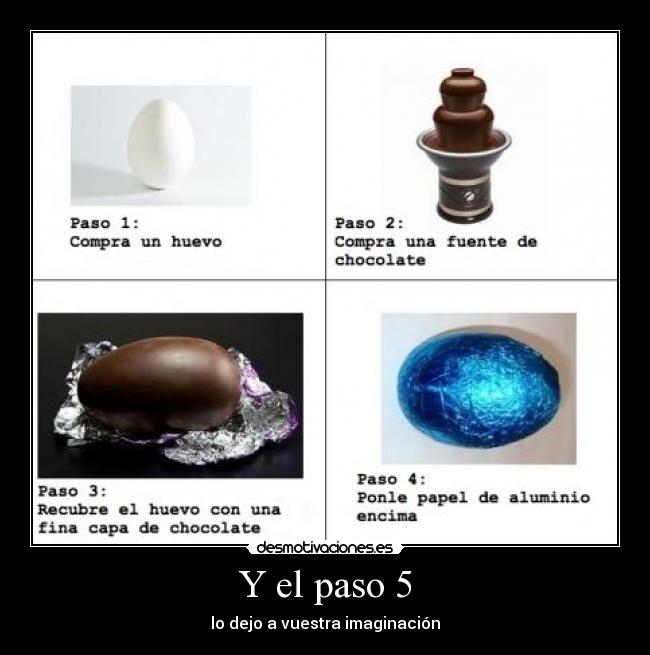 Y el paso 5 - lo dejo a vuestra imaginación