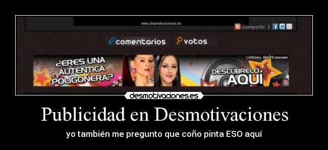 Publicidad en Desmotivaciones - yo también me pregunto que coño pinta ESO aquí