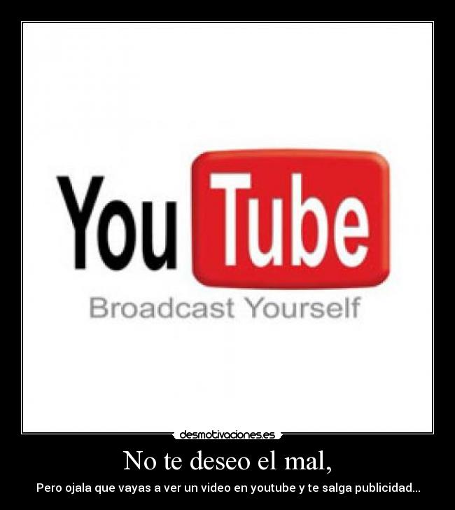 No te deseo el mal, -