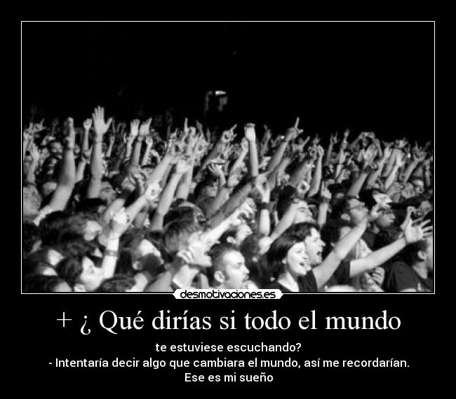 + ¿ Qué dirías si todo el mundo - 