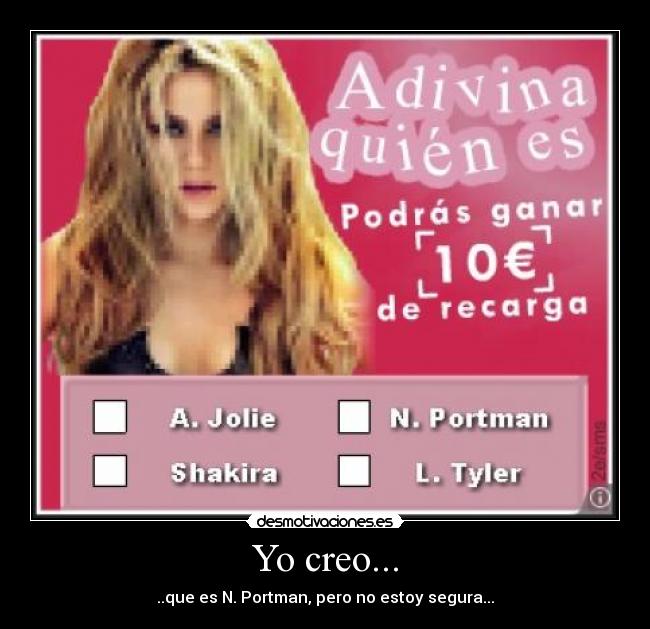 Yo creo... - ..que es N. Portman, pero no estoy segura...