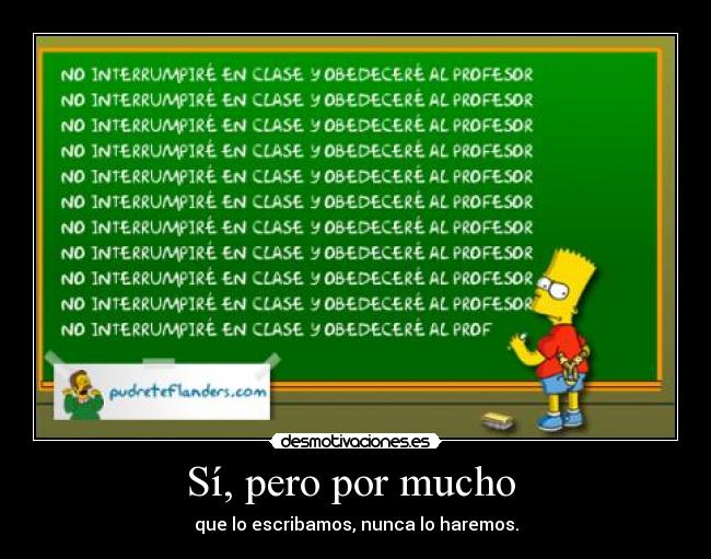 Sí, pero por mucho - que lo escribamos, nunca lo haremos.