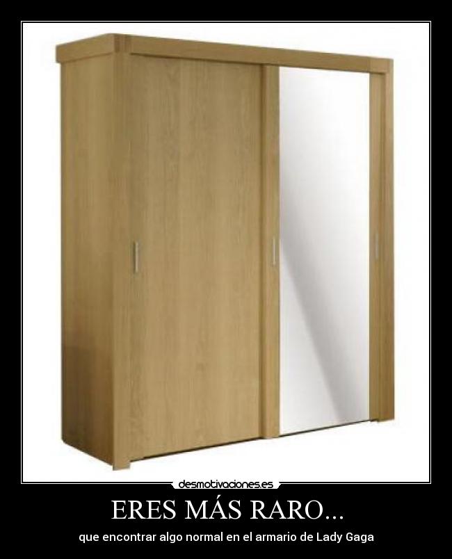 ERES MÁS RARO... - que encontrar algo normal en el armario de Lady Gaga